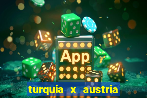 turquia x austria onde assistir